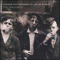 Everyone Who Pretended to Like Me Is Gone - The Walkmen