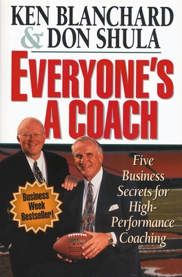 Everyone's a Coach: Five Business Secrets for High-Performance Coaching - Blanchard, Ken, and Shula, Don