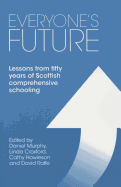 Everyone's Future: Lessons from Fifty Years of Scottish Comprehensive Schooling