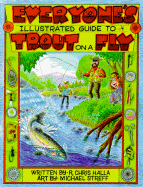 Everyones Illustrated Guide to Trout on a Fly - Halla, R Chris