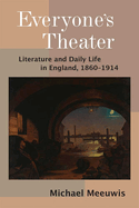 Everyone's Theater: Literature and Daily Life in England, 1860-1914
