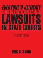 Everyone's Ultimate Fill-In-The-Blank Pro Se Guide for Lawsuits in State Courts: 1st Indiana Edition