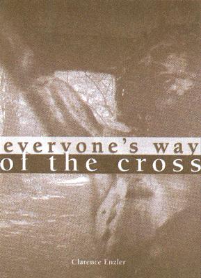 Everyone's Way of the Cross - Enzler, Clarence