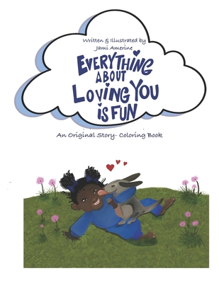 Everything About Loving You is Fun!: A Unique Story-Coloring Book With an Original Poem - Amerine, Jami