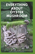 Everything about Oyster Mushroom: Expert Guide On History, Cultivation, Uses, Edibles, Recipe and Health Benefits