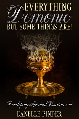 Everything Ain't Demonic: But Some Things Are! - Pinder, Danelle P