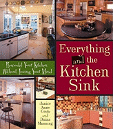 Everything and the Kitchen Sink: Remodel Your Kitchen Without Losing Your Mind