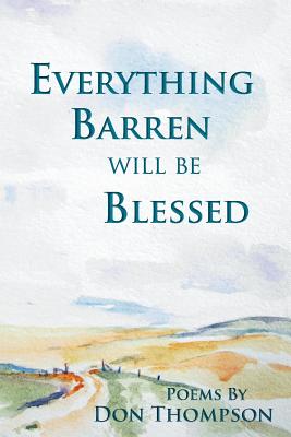 Everything Barren Will Be Blessed - Thompson, Don, Ms.
