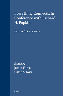 Everything Connects: In Conference with Richard H. Popkin: Essays in His Honor - Force, James (Editor), and Katz, David S (Editor)