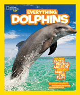 Everything Dolphins: Dolphin Facts, Photos, and Fun That Will Make You Flip