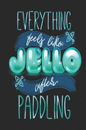 Everything Feels Like Jello After Paddling: Funny Blank Lined Journal Notebook, 120 Pages, Soft Matte Cover, 6 X 9