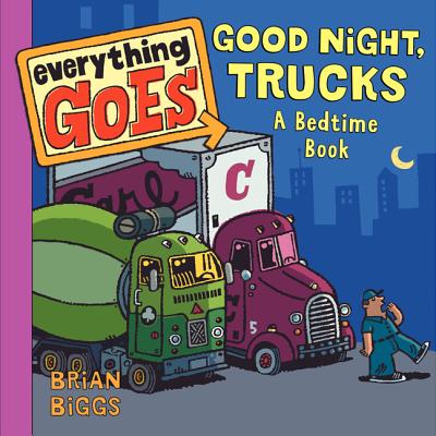 Everything Goes: Good Night, Trucks: A Bedtime Book - 