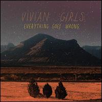 Everything Goes Wrong - Vivian Girls