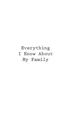 Everything I Know About My Family - You