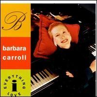 Everything I Love - Barbara Carroll