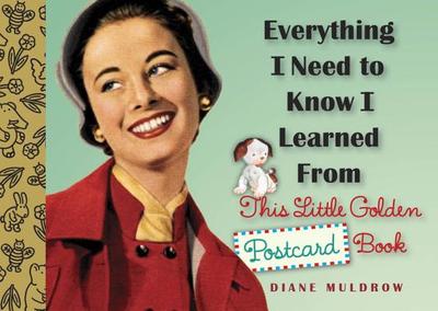 Everything I Need to Know I Learned from This Little Golden Postcard Book - Muldrow, Diane