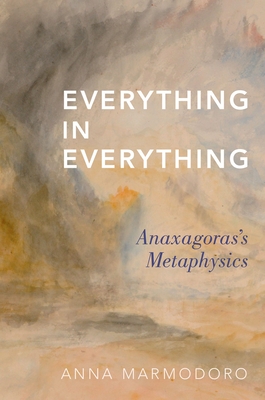 Everything in Everything: Anaxagoras's Metaphysics - Marmodoro, Anna