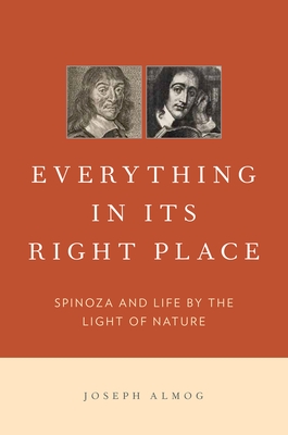 Everything in Its Right Place: Spinoza and Life by the Light of Nature - Almog, Joseph