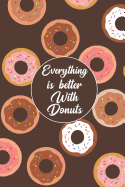 Everything Is Better with Donuts: Blank Lined Journal Notebook, Funny Donuts Notebook, Donuts Notebook, Ruled, Writing Book, Notebook for Donuts Lovers, Donut Gifts
