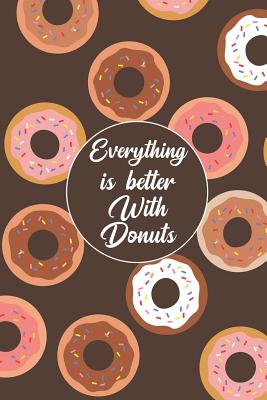 Everything Is Better with Donuts: Blank Lined Journal Notebook, Funny Donuts Notebook, Donuts Notebook, Ruled, Writing Book, Notebook for Donuts Lovers, Donut Gifts - Nova, Booki