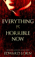 Everything Is Horrible Now: A Novel of Cosmic Horror