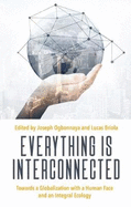 Everything Is Interconnected: Towards a Globalization with a Human Face and an Integral Ecology