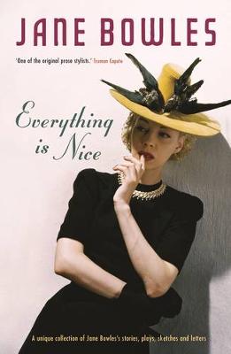 Everything is Nice: Collected Stories, Fragments and Plays - Bowles, Jane