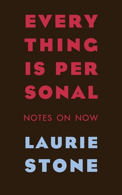 Everything is Personal: Notes on Now - Stone, Laurie