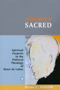 Everything Is Sacred: Spiritual Exegesis in the Political Theology of Henri de Lubac