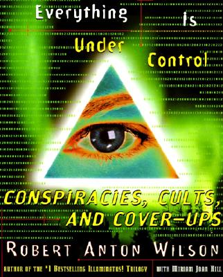 Everything Is Under Control: Conspiracies, Cults, and Cover-Ups - Wilson, Robert A