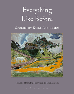 Everything Like Before: Stories - Askildsen, Kjell, and Kinsella, Sean (Translated by)