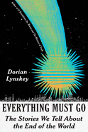 Everything Must Go: The Stories We Tell about the End of the World