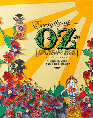 Everything OZ: The Wizard Book of Makes & Bakes - Leech, Christine, and Read-Baldrey, Hannah