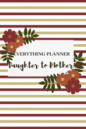 Everything Planner Daughter to Mother: Includes Daughter's Expression of Love, Fitness Plans, Weekly Planner and So Much More. Daughter & Mother Keepsake.
