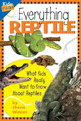 Everything Reptile: What Kids Really Want to Know about Reptiles - Winner, Cherie, Dr.