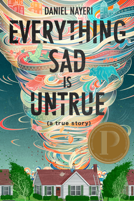 Everything Sad Is Untrue: (A True Story) - Nayeri, Daniel
