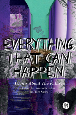 Everything That Can Happen: The Emma Press Book Of Future Poems - Evans, Suzannah (Editor), and Sastry, Tom (Editor)