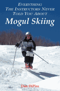 Everything the Instructors Never Told You about Mogul Skiing