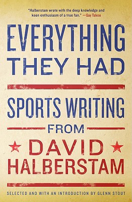 Everything They Had: Sports Writing from David Halberstam - Halberstam, David