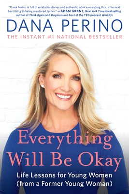 Everything Will Be Okay: Life Lessons for Young Women (from a Former Young Woman) - Perino, Dana