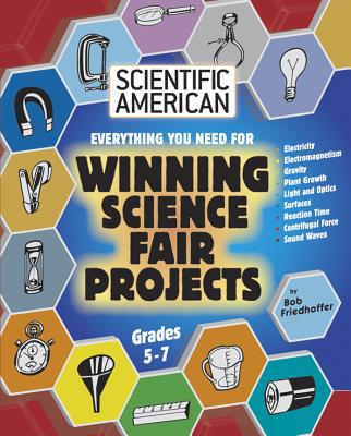 Everything You Need for Winning Science Fair Projects: Grades 5-7 - Friedhoffer, Bob
