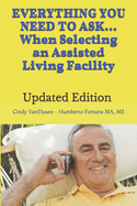 Everything You Need to Ask When Selecting an Assisted Living Facility: Revised & New Categories of Over 500 Questions When Searching for ALF Assisted Living Facilities