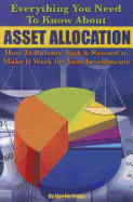 Everything You Need to Know about Asset Allocation: How to Balance Risk & Reward to Make It Work for Your Investments