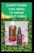Everything You Need to Know about Dmso: A book guides on everything you need to know about DMSO, its medical benefits and usages.