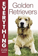 Everything You Need to Know about - Golden Retrievers