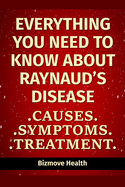 Everything you need to know about Raynaud's Disease: Causes, Symptoms, Treatment
