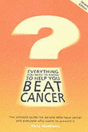 Everything You Need to Know to Help You Beat Cancer: The Ultimate Guide for People Who Have Cancer and Everyone Who Wants to Prevent it - Woolams, Chris