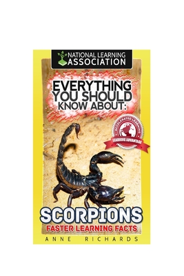 Everything You Should Know About: Scorpions Faster Learning Facts - Richards, Anne