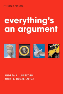 Everything's an Argument - Lunsford, Andrea A, and Ruszkiewicz, John J