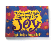 Everything's Coming Up Joy: Inspiration for a Woman of Faith